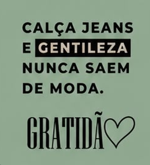 Calça jeans e gentileza nunca saem de moda — gratidão