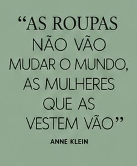 As roupas não vão mudar o mundo, as mulheres que as vestem vão — Anne Klein